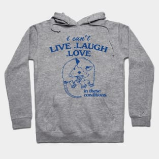 Possum  I can't live laugh love in these conditions, funny possum meme Hoodie